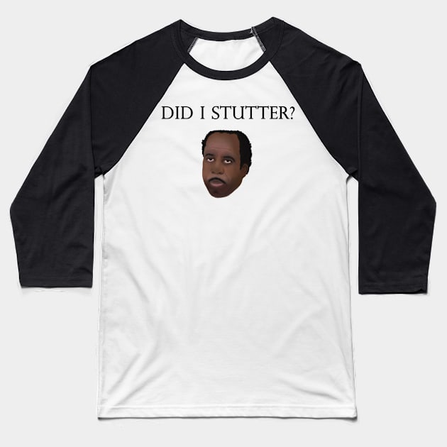 DID I STUTTER? Baseball T-Shirt by The Office Store